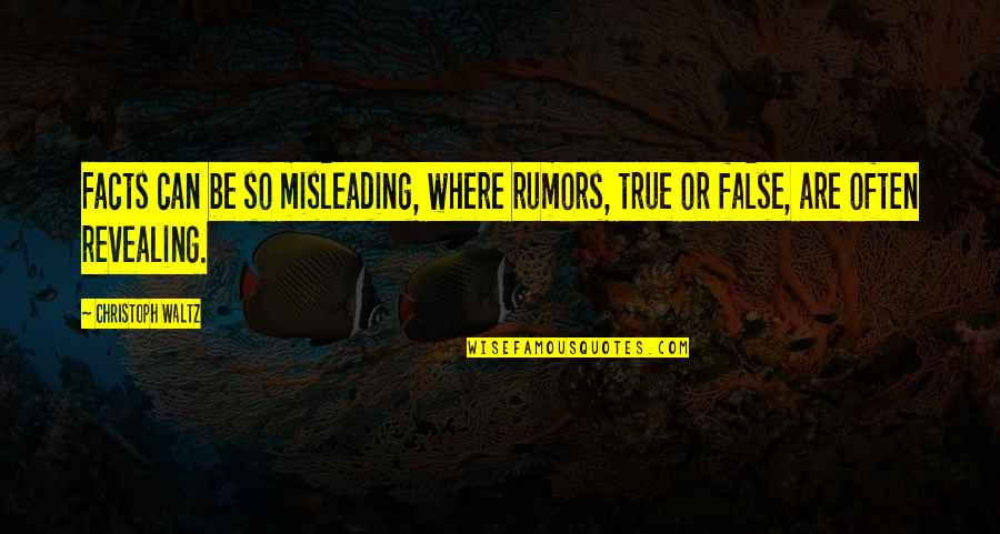 False Rumor Quotes By Christoph Waltz: Facts can be so misleading, where rumors, true