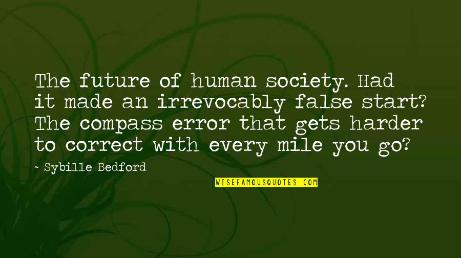False Start Quotes By Sybille Bedford: The future of human society. Had it made