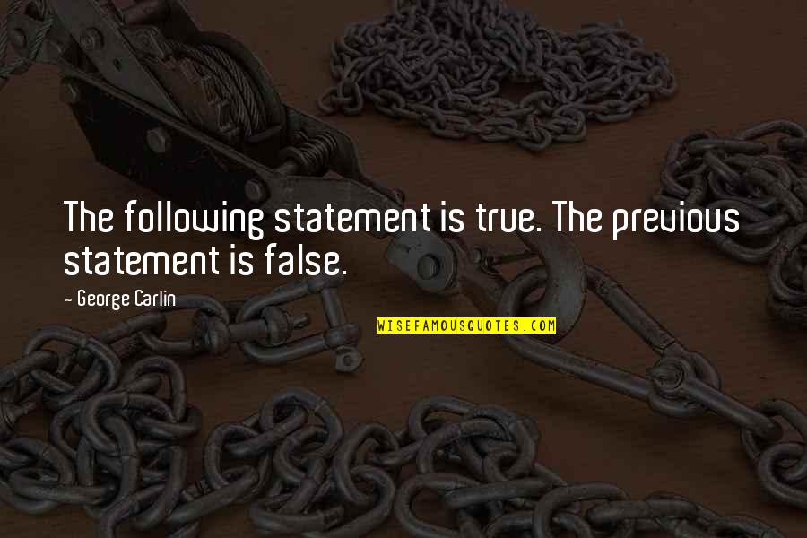 False Statements Quotes By George Carlin: The following statement is true. The previous statement