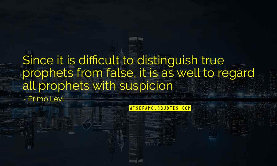 False Suspicion Quotes By Primo Levi: Since it is difficult to distinguish true prophets False Suspicion Quotes By Primo Levi: Since it is difficult to distinguish true prophets