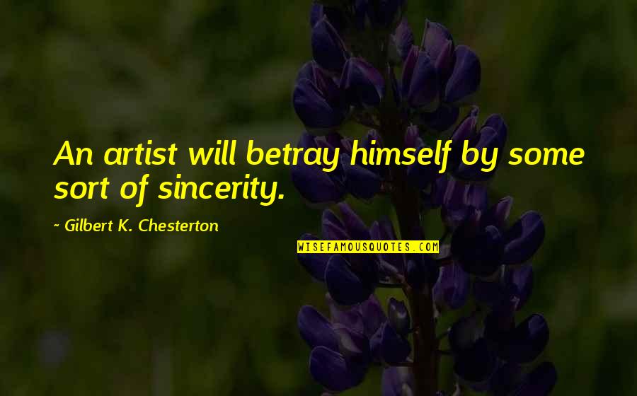 False Swear Quotes By Gilbert K. Chesterton: An artist will betray himself by some sort