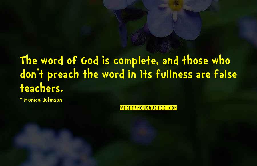 False Teachers Quotes By Monica Johnson: The word of God is complete, and those