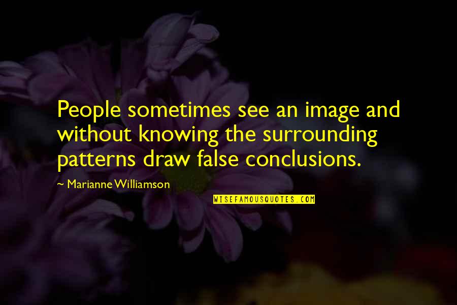 False That No A Are B Quotes By Marianne Williamson: People sometimes see an image and without knowing