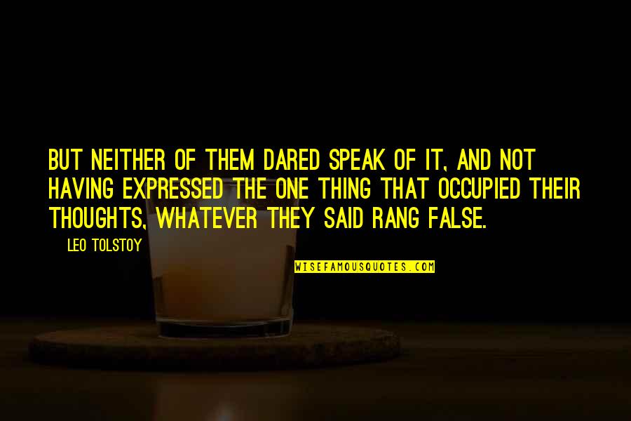 False Thoughts Quotes By Leo Tolstoy: But neither of them dared speak of it,