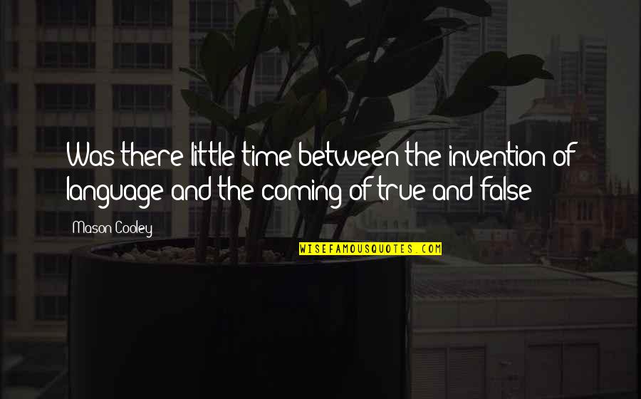 False Thoughts Quotes By Mason Cooley: Was there little time between the invention of