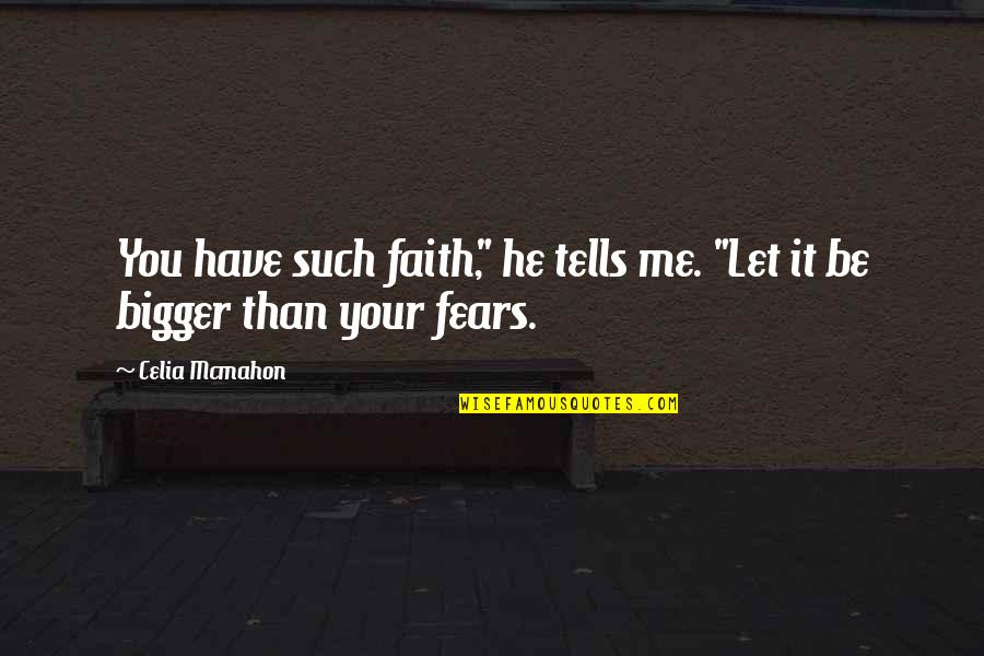 False Threats Quotes By Celia Mcmahon: You have such faith," he tells me. "Let