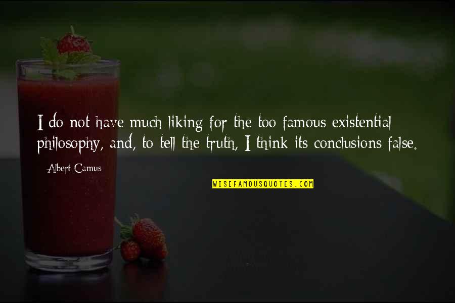 False Truth Quotes By Albert Camus: I do not have much liking for the