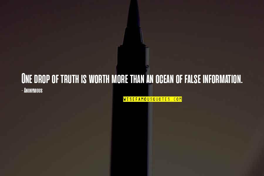 False Truth Quotes By Anonymous: One drop of truth is worth more than