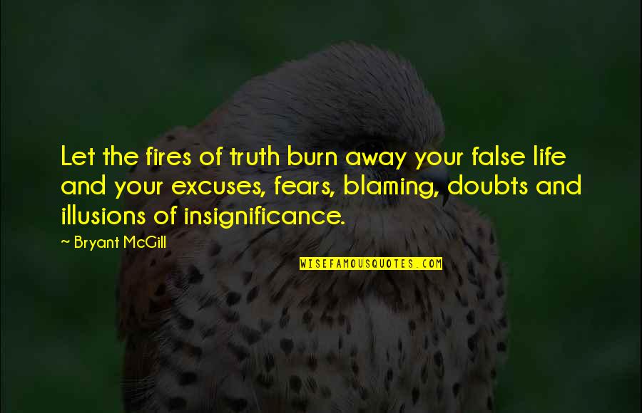 False Truth Quotes By Bryant McGill: Let the fires of truth burn away your