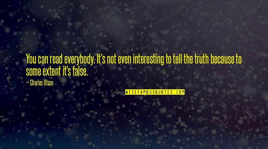 False Truth Quotes By Charles Olson: You can read everybody. It's not even interesting