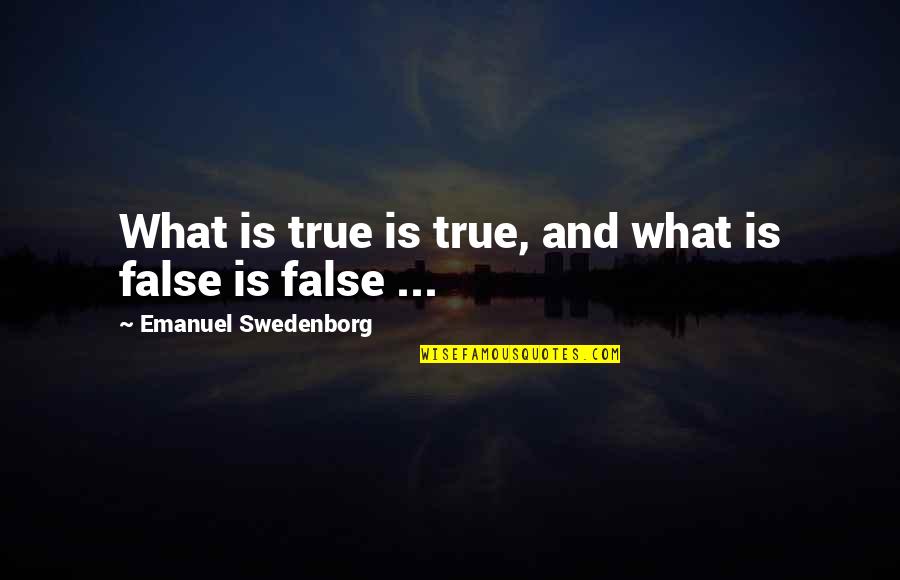 False Truth Quotes By Emanuel Swedenborg: What is true is true, and what is