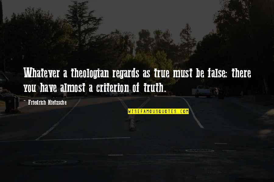 False Truth Quotes By Friedrich Nietzsche: Whatever a theologian regards as true must be