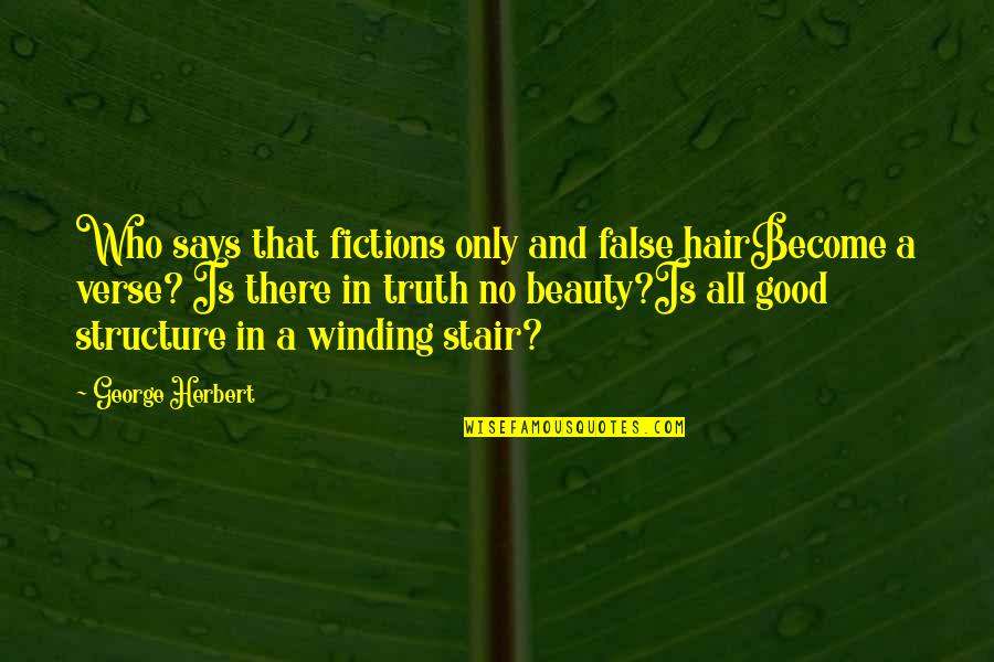 False Truth Quotes By George Herbert: Who says that fictions only and false hairBecome