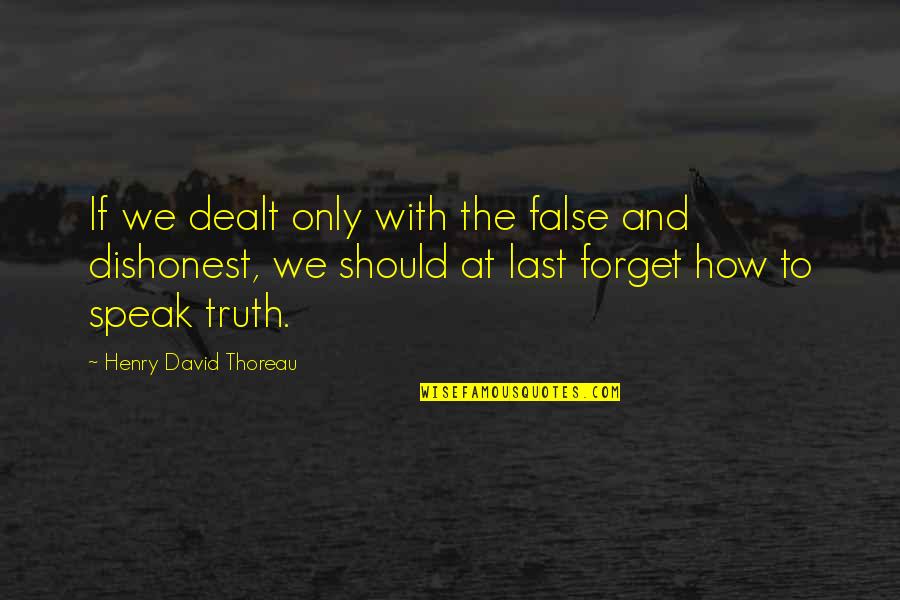 False Truth Quotes By Henry David Thoreau: If we dealt only with the false and