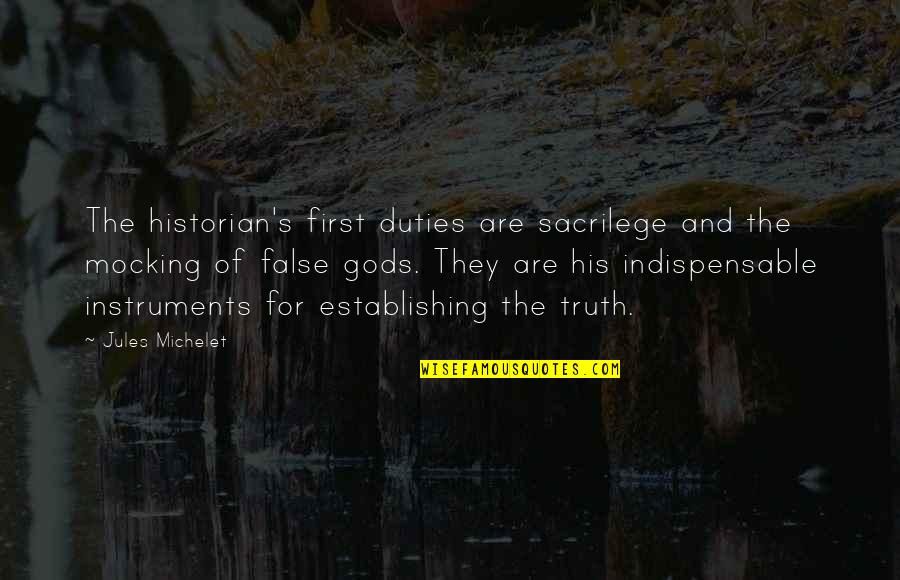 False Truth Quotes By Jules Michelet: The historian's first duties are sacrilege and the