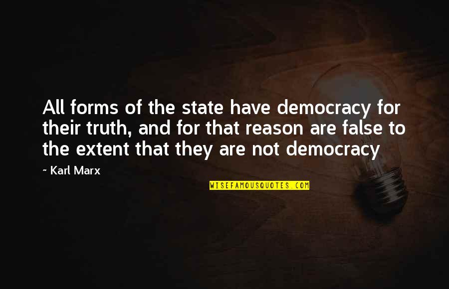 False Truth Quotes By Karl Marx: All forms of the state have democracy for
