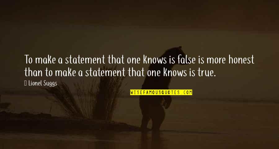 False Truth Quotes By Lionel Suggs: To make a statement that one knows is