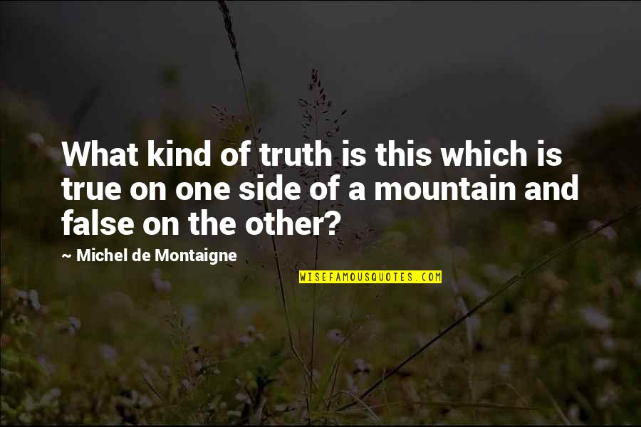 False Truth Quotes By Michel De Montaigne: What kind of truth is this which is