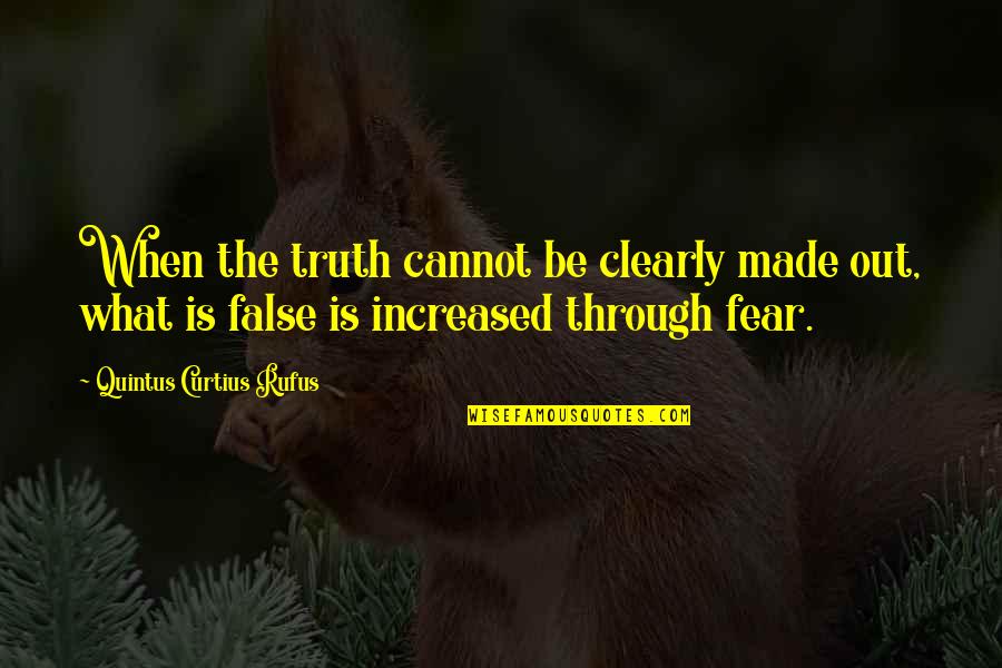 False Truth Quotes By Quintus Curtius Rufus: When the truth cannot be clearly made out,