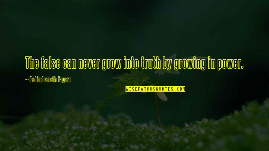 False Truth Quotes By Rabindranath Tagore: The false can never grow into truth by