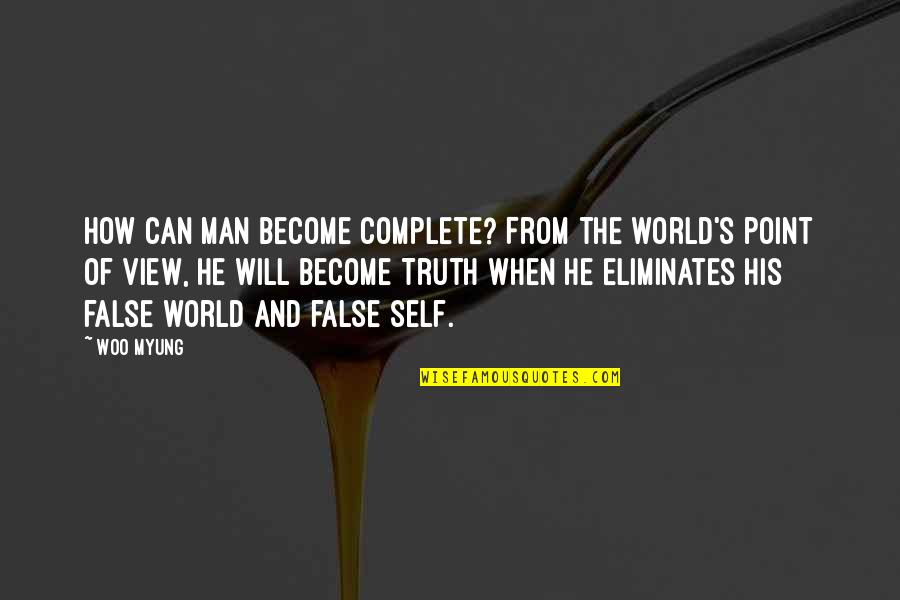 False Truth Quotes By Woo Myung: How can man become complete? From the world's