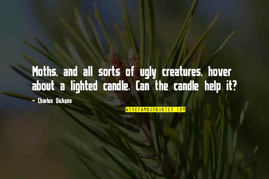 False Truths Quotes By Charles Dickens: Moths, and all sorts of ugly creatures, hover False Truths Quotes By Charles Dickens: Moths, and all sorts of ugly creatures, hover