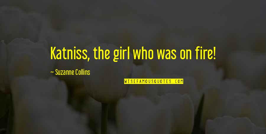 False Truths Quotes By Suzanne Collins: Katniss, the girl who was on fire!