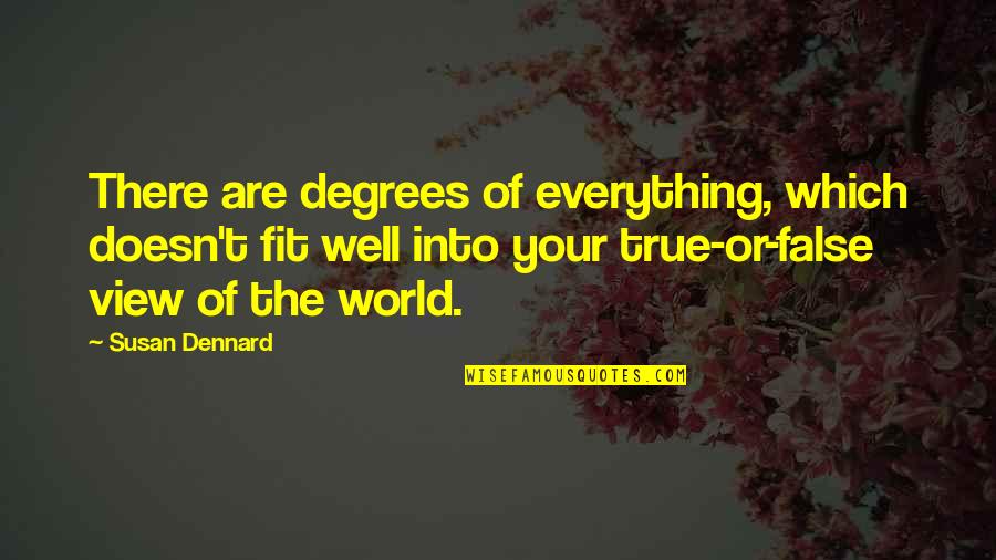 False View Quotes By Susan Dennard: There are degrees of everything, which doesn't fit