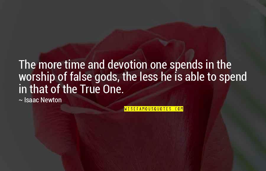 False Worship Quotes By Isaac Newton: The more time and devotion one spends in