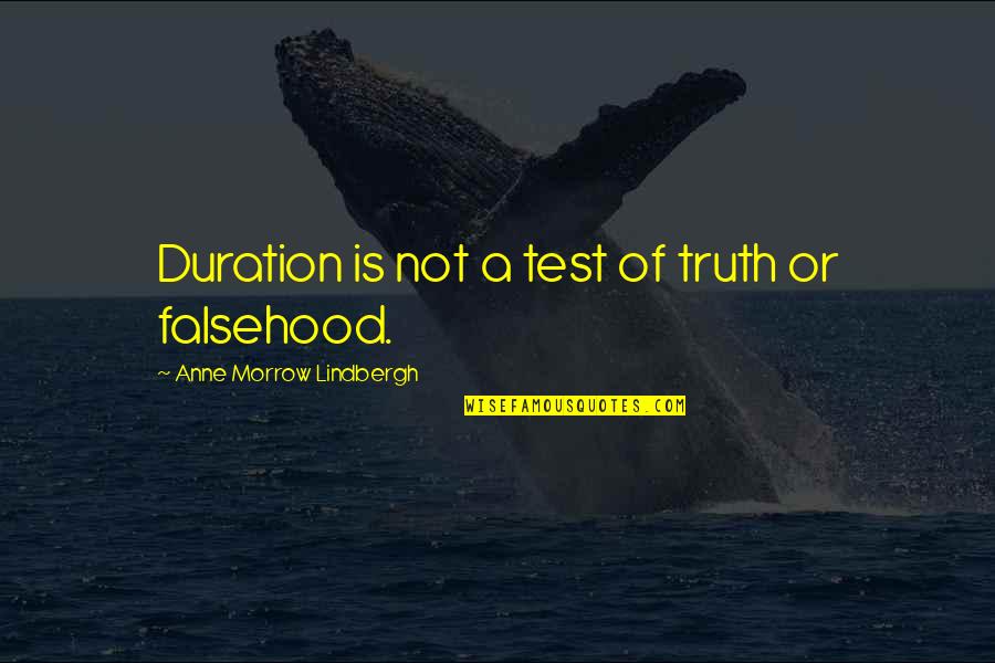 Falsehood Quotes By Anne Morrow Lindbergh: Duration is not a test of truth or