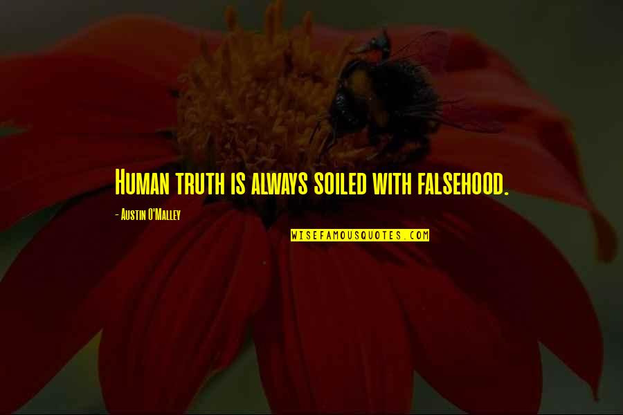 Falsehood Quotes By Austin O'Malley: Human truth is always soiled with falsehood.