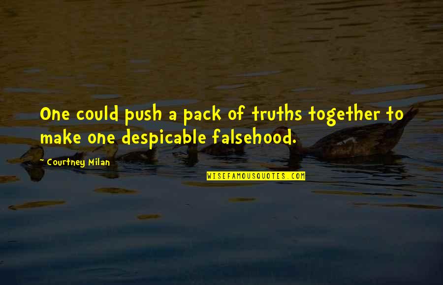 Falsehood Quotes By Courtney Milan: One could push a pack of truths together