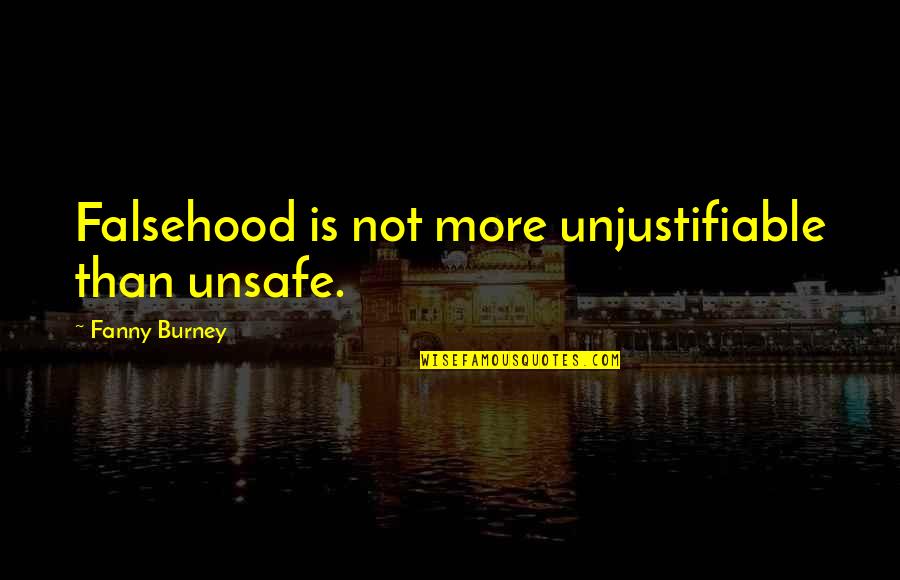 Falsehood Quotes By Fanny Burney: Falsehood is not more unjustifiable than unsafe.