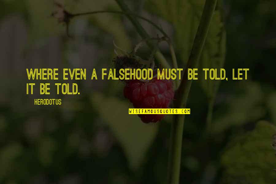 Falsehood Quotes By Herodotus: Where even a falsehood must be told, let