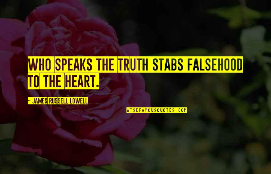 Falsehood Quotes By James Russell Lowell: Who speaks the truth stabs falsehood to the