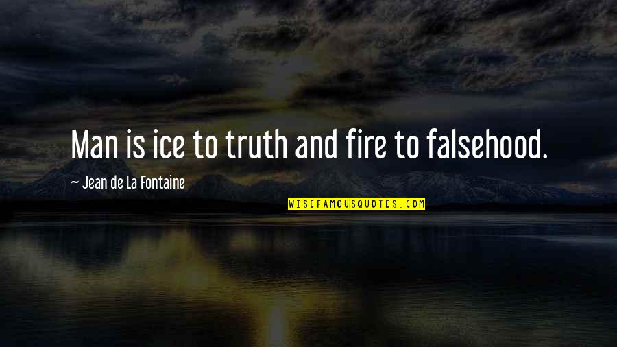 Falsehood Quotes By Jean De La Fontaine: Man is ice to truth and fire to