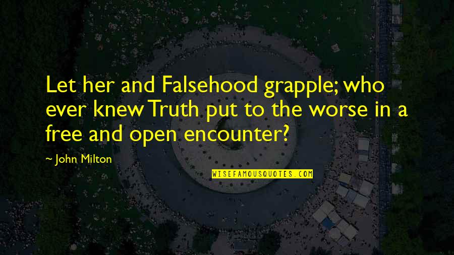 Falsehood Quotes By John Milton: Let her and Falsehood grapple; who ever knew