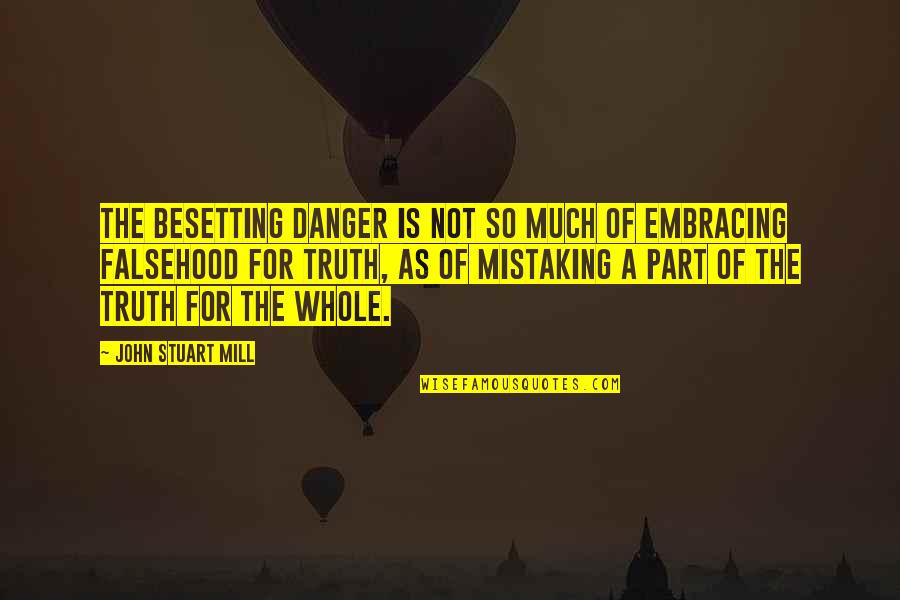Falsehood Quotes By John Stuart Mill: The besetting danger is not so much of