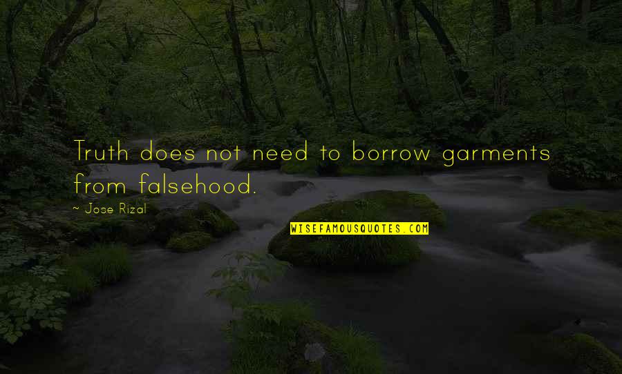 Falsehood Quotes By Jose Rizal: Truth does not need to borrow garments from