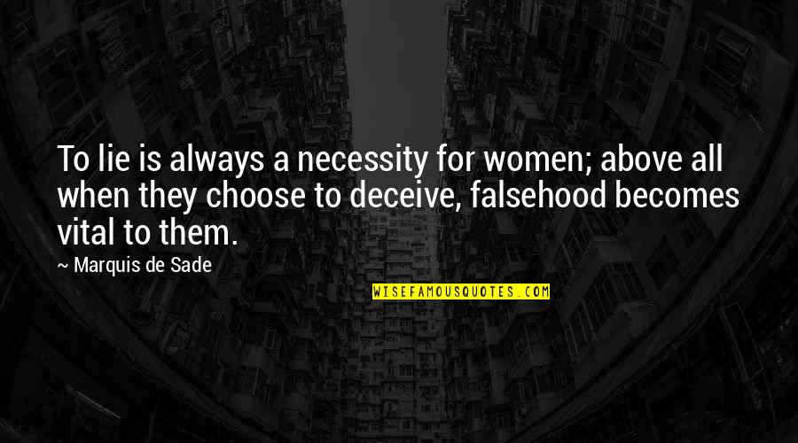 Falsehood Quotes By Marquis De Sade: To lie is always a necessity for women;