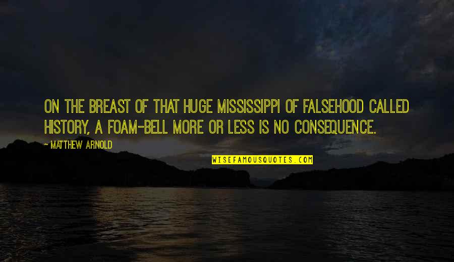 Falsehood Quotes By Matthew Arnold: On the breast of that huge Mississippi of