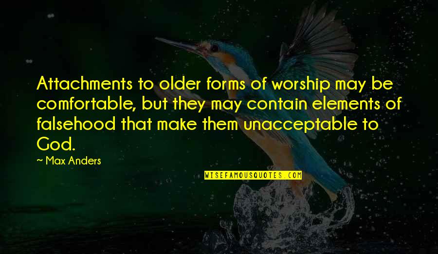 Falsehood Quotes By Max Anders: Attachments to older forms of worship may be