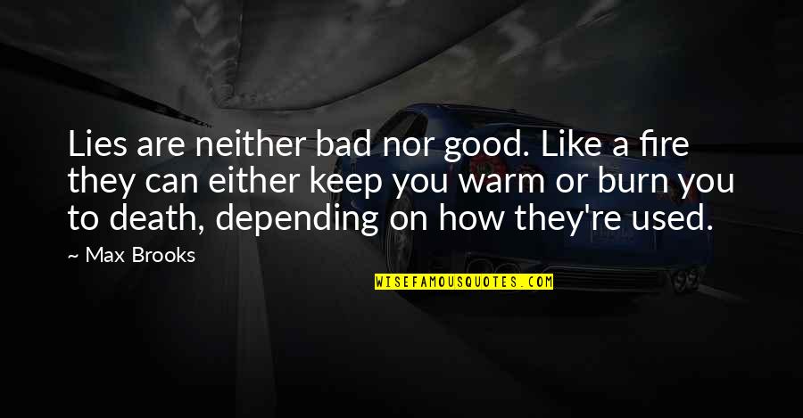 Falsehood Quotes By Max Brooks: Lies are neither bad nor good. Like a
