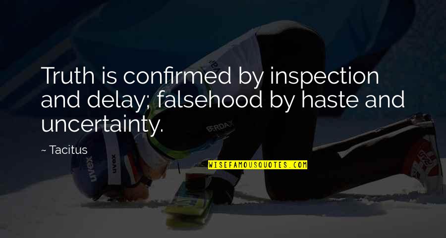 Falsehood Quotes By Tacitus: Truth is confirmed by inspection and delay; falsehood