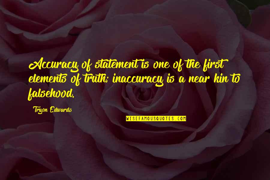 Falsehood Quotes By Tryon Edwards: Accuracy of statement is one of the first