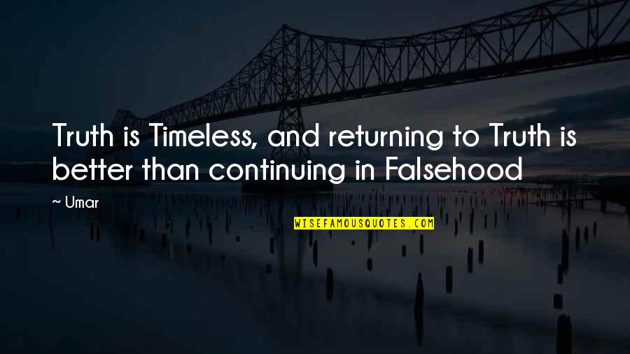 Falsehood Quotes By Umar: Truth is Timeless, and returning to Truth is