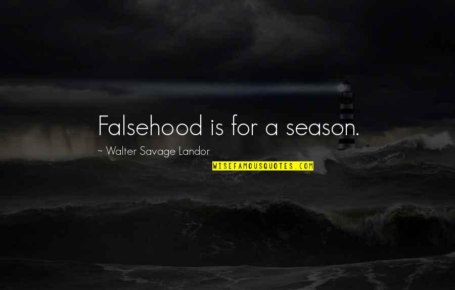 Falsehood Quotes By Walter Savage Landor: Falsehood is for a season.