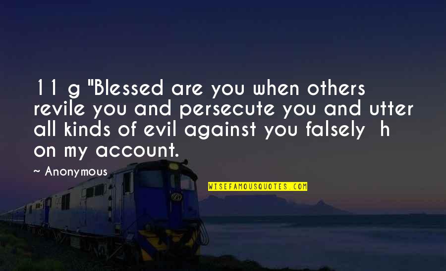 Falsely Quotes By Anonymous: 11 g "Blessed are you when others revile