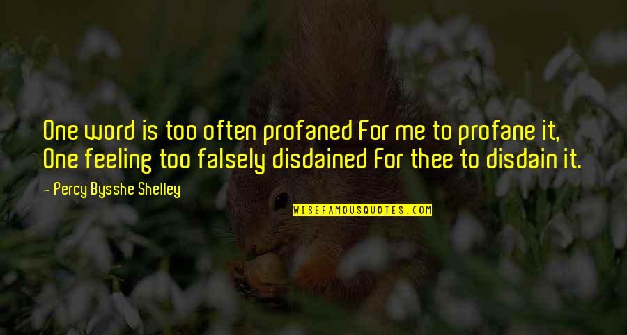 Falsely Quotes By Percy Bysshe Shelley: One word is too often profaned For me