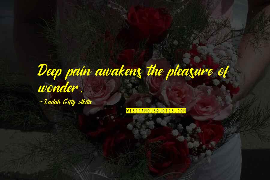 Falsely Yours Quotes By Lailah Gifty Akita: Deep pain awakens the pleasure of wonder.